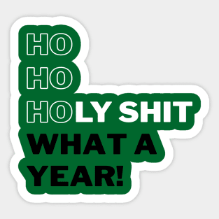 Ho Ho Holy Shit What a Year (Green) Sticker